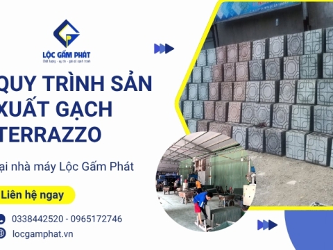 Quy trình sản xuất gạch terrazzo tại nhà máy Lộc Gấm Phát