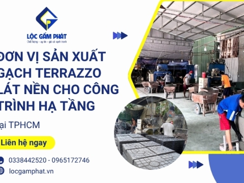 Lộc Gấm Phát - đơn vị sản xuất gạch terrazzo lát nền cho công trình hạ tầng tại TPHCM