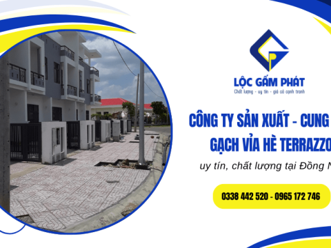 Lộc Gấm Phát - Công ty sản xuất và cung cấp gạch vỉa hè terrazzo uy tín tại Đồng Nai